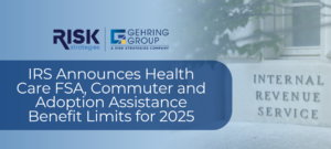 IRS Announces Health Care FSA, Commuter and Adoption Assistance Benefit Limits for 2025